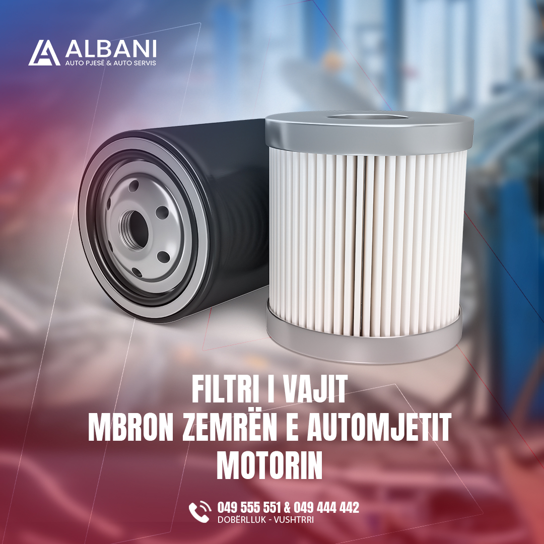 Filtri i vajit mbron zemrën e automjetit