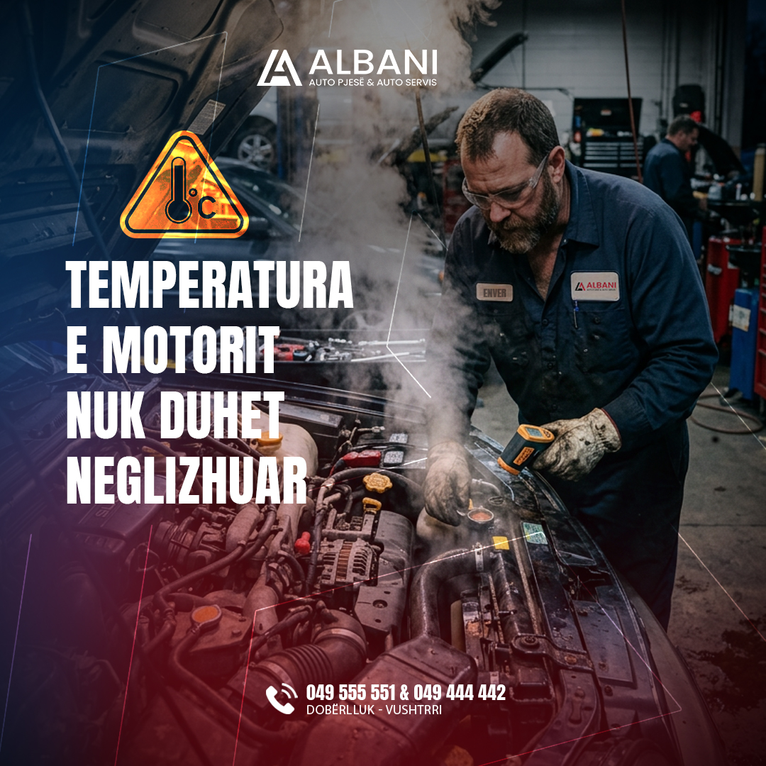 Temperatura e motorit nuk duhet neglizhuar.