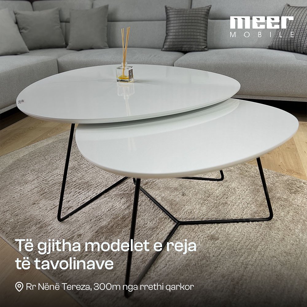 Tavolina të modeleve të ndryshme – Meer Mobile🦋