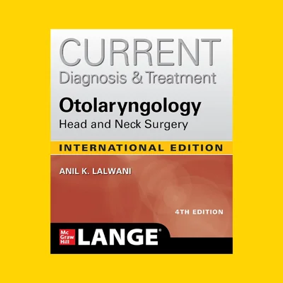 CURRENT Diagnosis & Treatment Otolaryngology, 4th edition